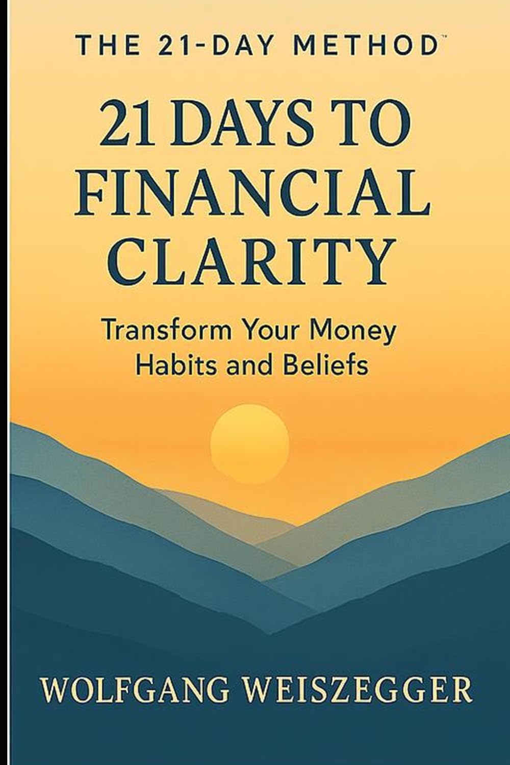 The 21-Day Method: 21 DAYS TO FINANCIAL CLARITY: Transform Your Money Habits and Beliefs (The 21-Day Method - The Personal Growth Series)