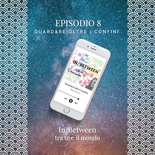 Episodio 8 - Guardare oltre i confini
