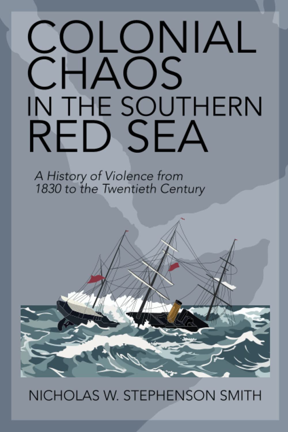 Colonial Chaos in the Southern Red Sea: A History of Violence from 1830 to the Twentieth Century