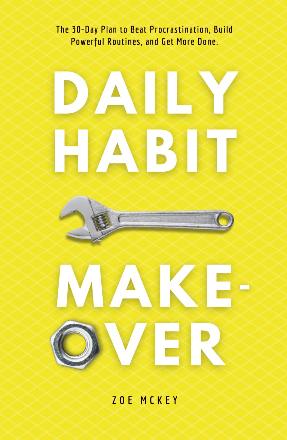 Daily Habit Makeover: The 30-Day Plan to Beat Procrastination, Build Powerful Routines, and Get More Done. (Good Habits)