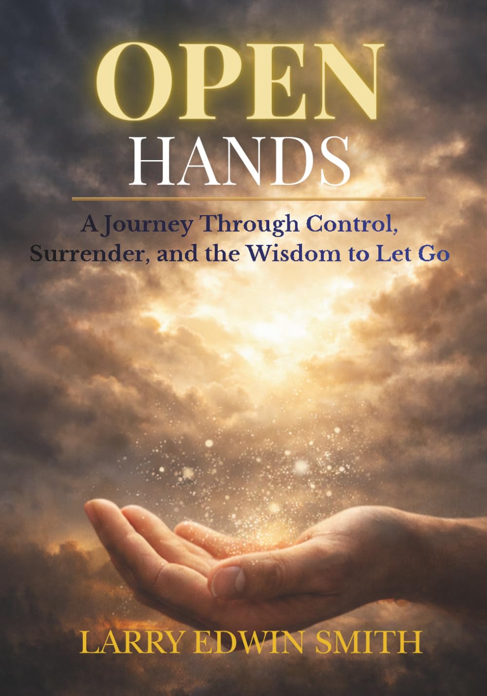 OPEN HANDS: A Journey Through Control, Surrender, and the Wisdom to Let Go