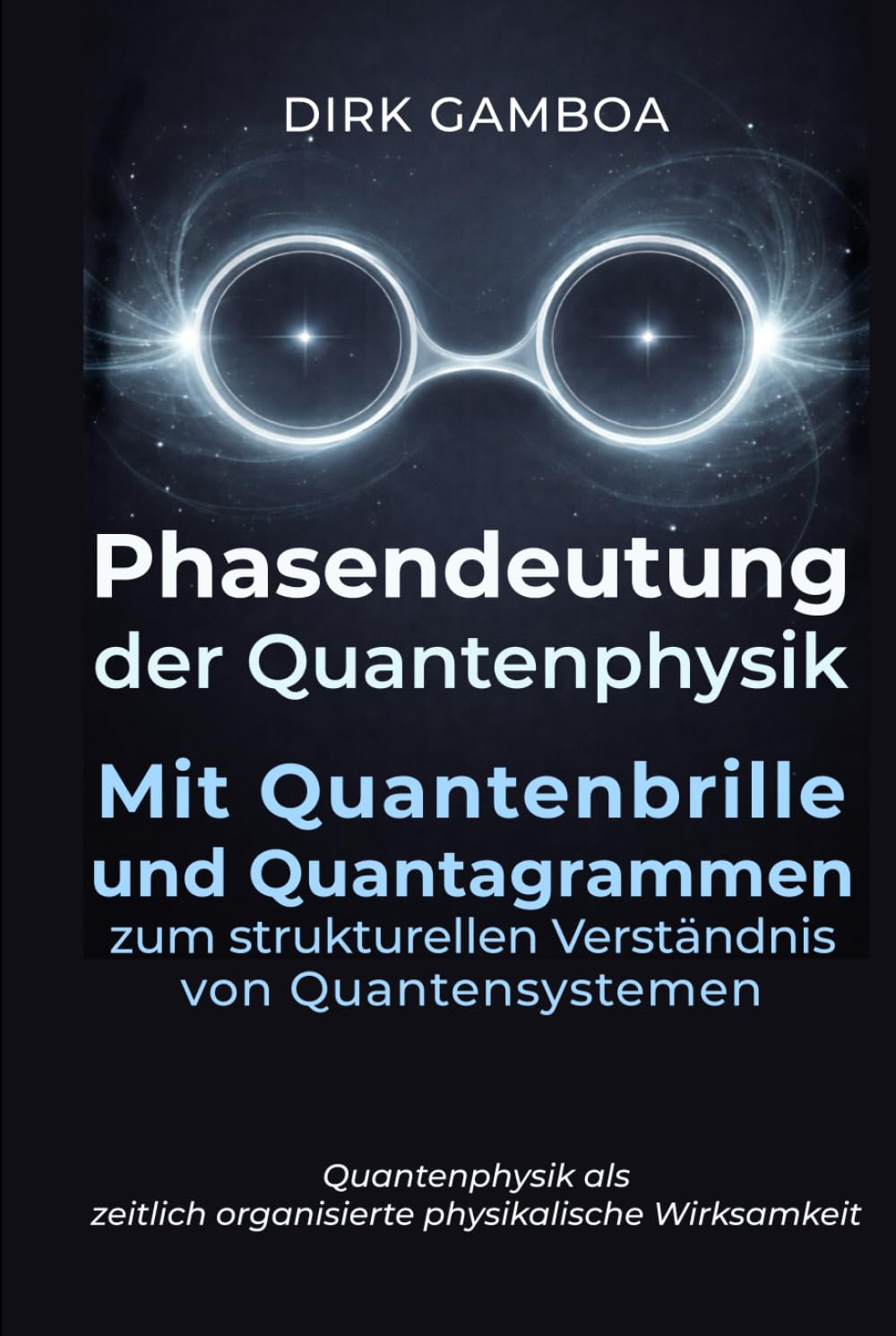 Phasendeutung der Quantenphysik: Mit Quantenbrille und Quantagrammen zum strukturellen Verständnis von Quantensystemen