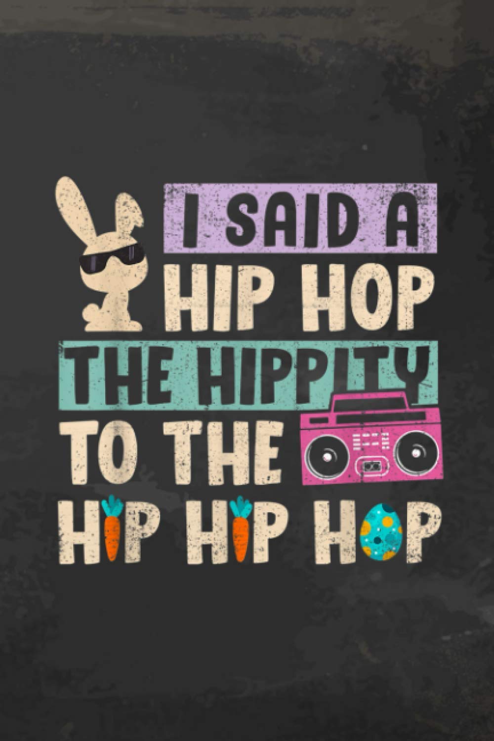 Get Things Done: Happy Easter I Said A Hip Hop The Hippity To The Hip Hip Hop
