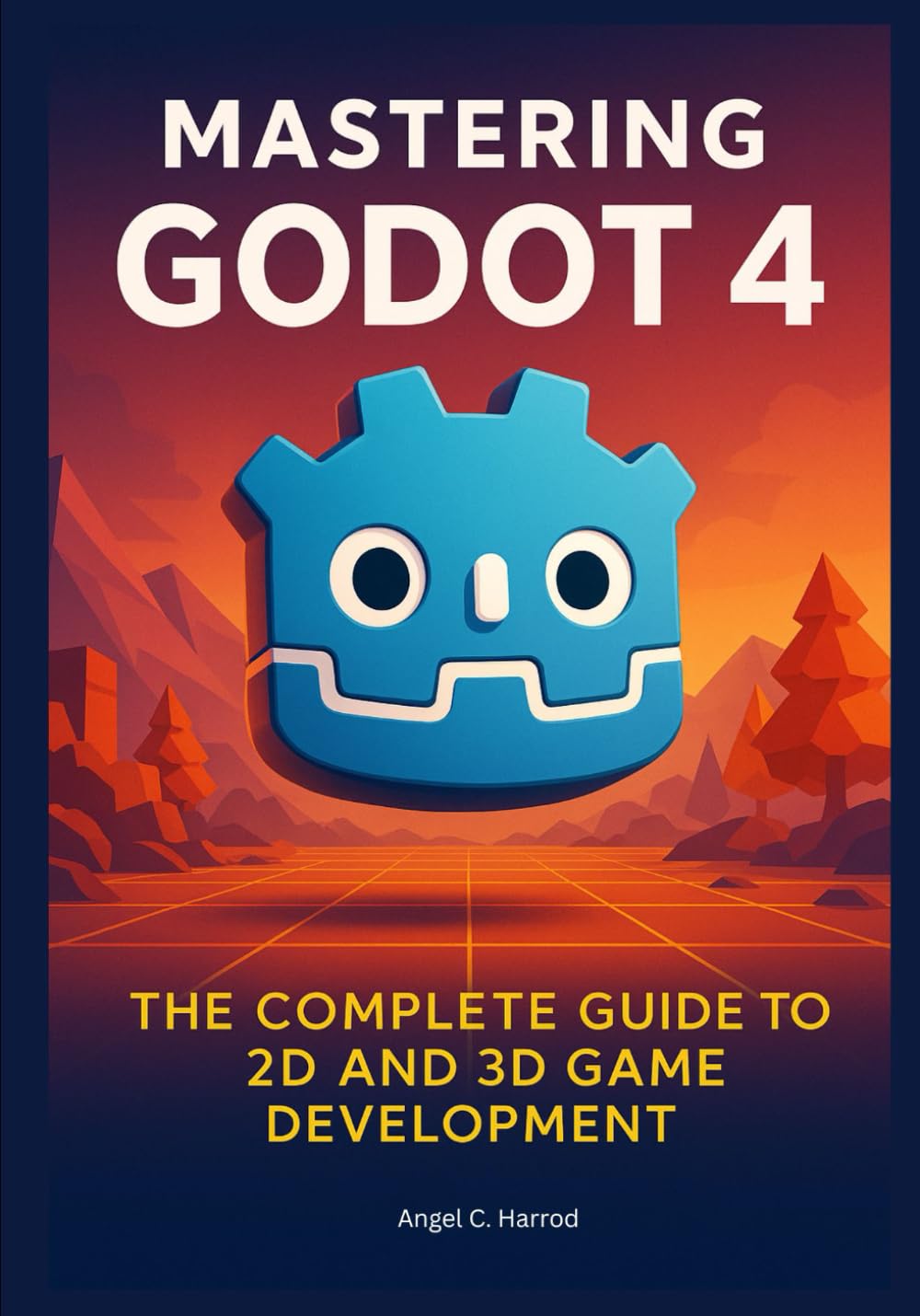 Mastering Godot 4: The Complete Guide to 2D and 3D Game Development (The Godot 4 Game Developer’s Masterclass: From Building to Mastery in 2D and 3D Worlds)