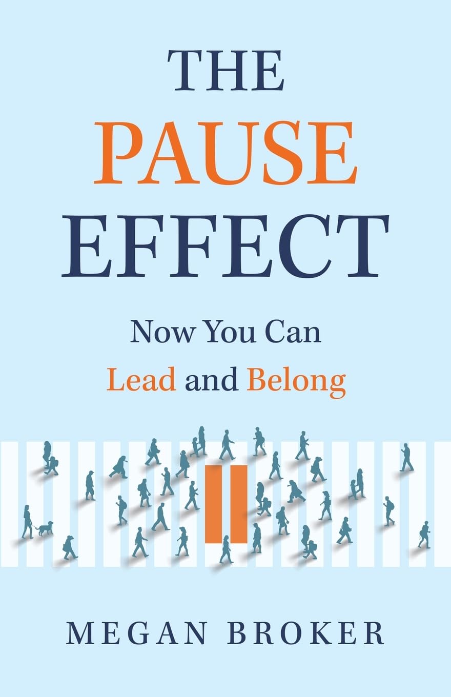 The Pause Effect: Now You Can Lead and Belong