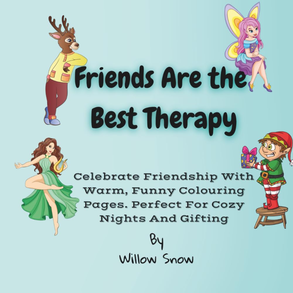 Friends Are the Best Therapy: Celebrate Friendship With, Warm, Funny Colouring Pages. Perfect For Cozy Nights And Gifting