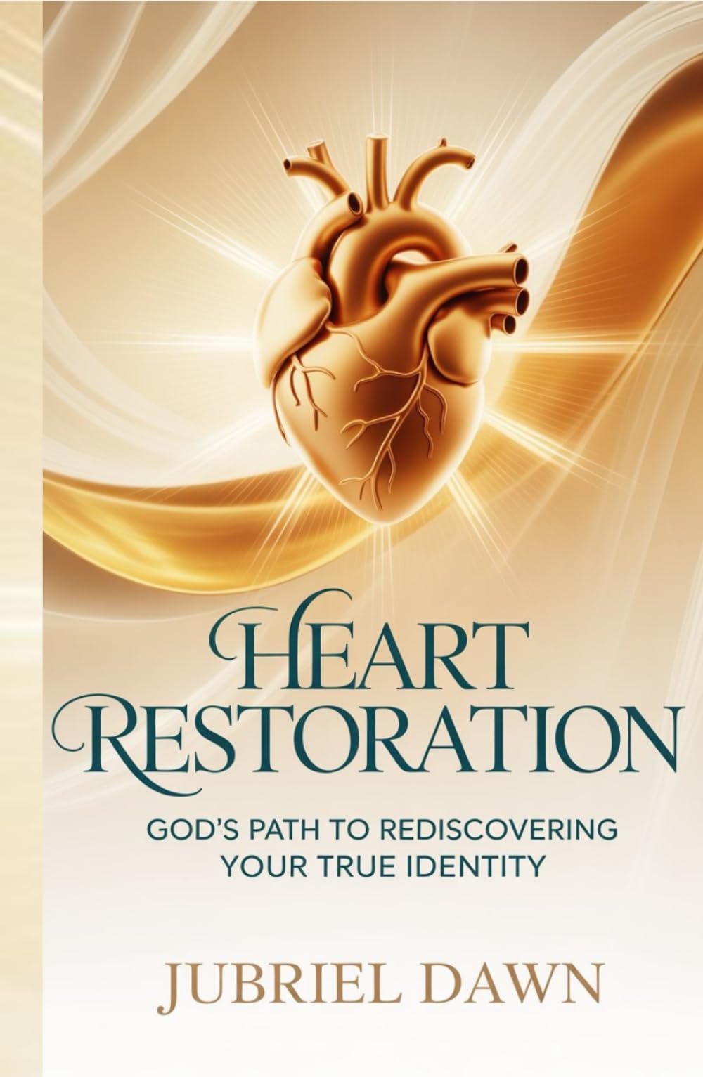 Heart Restoration: God’s Path to Rediscovering Your True Identity