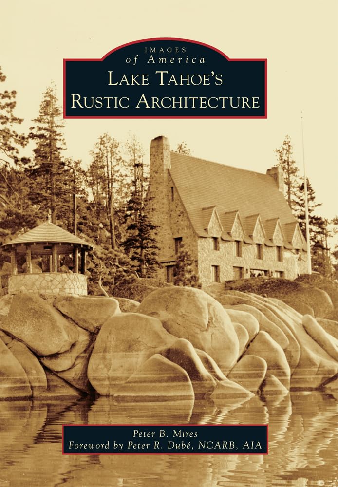 Lake Tahoe's Rustic Architecture Paperback – Illustrated, 18 July 2016