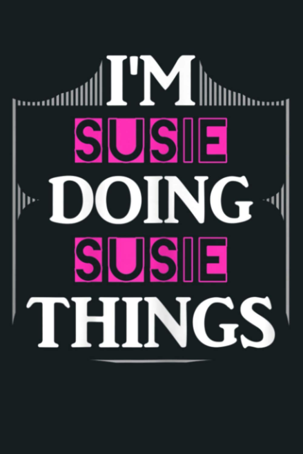 I M Susie Doing Susie Things Funny First Name Gift: Notebook Planner - 6x9 inch Daily Planner Journal, To Do List Notebook, Daily Organizer, 114 Pages