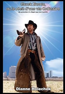 Chuck Norris, ou le récit d’une vie ordinaire: Ma prétention n’a d’égale que mon humilité
