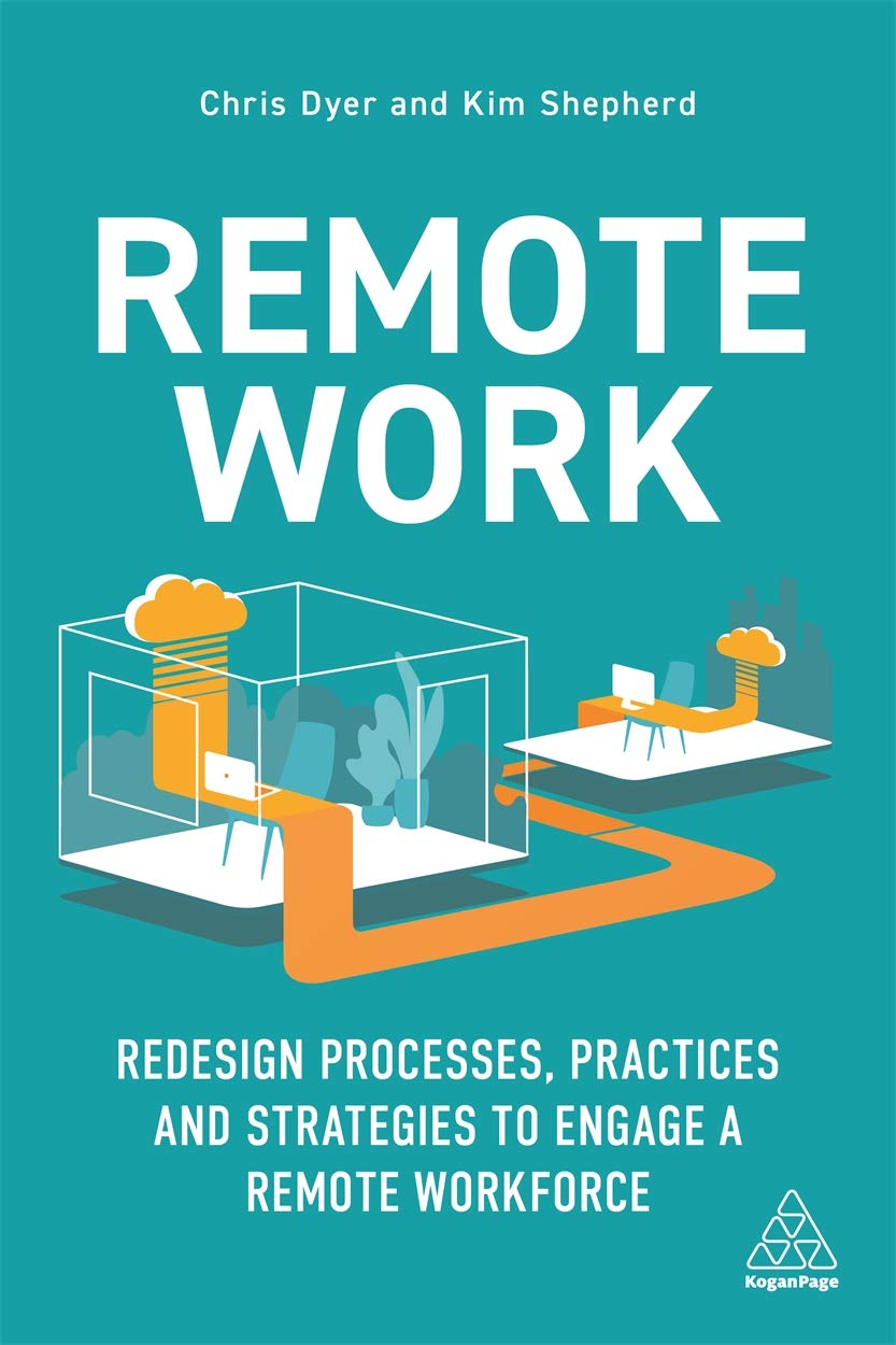 Kogan Page Remote Work: Design Processes, Practices and Strategies to Engage a Workforce Boost Busin