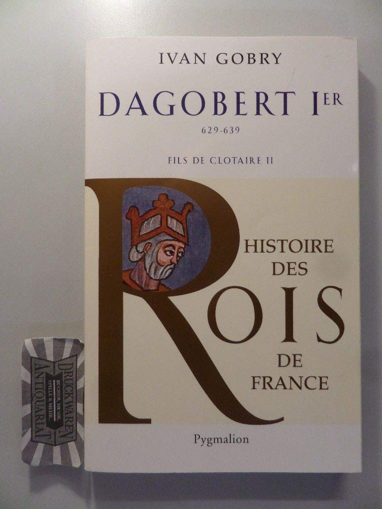 Histoire des Rois de France - Dagobert Ier, 629-639: Fils de Clotaire