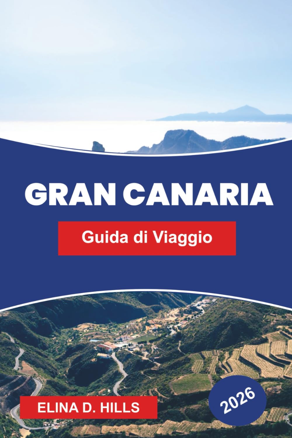 GRAN CANARIA Guida di viaggio 2026: Esplora paesaggi diversi, spiagge dorate, villaggi di montagna, cucina locale e consigli pratici per la tua fuga alle Isole Canarie