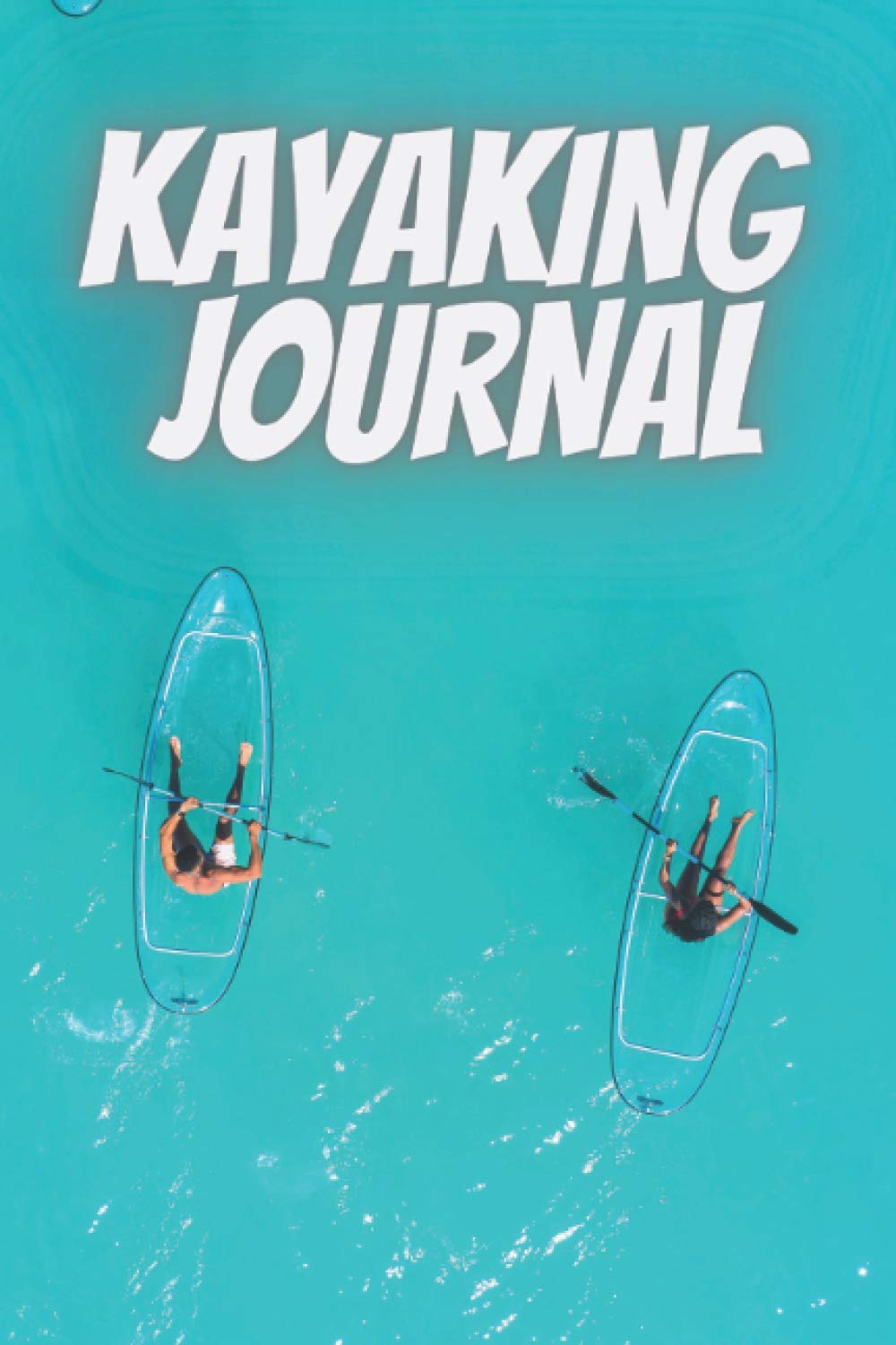 Kayaking journal: Map your travels and adventures|canoeing and kayaking|canoeing gifts present| gift for kayak lover kayaker|canoe gifts for men