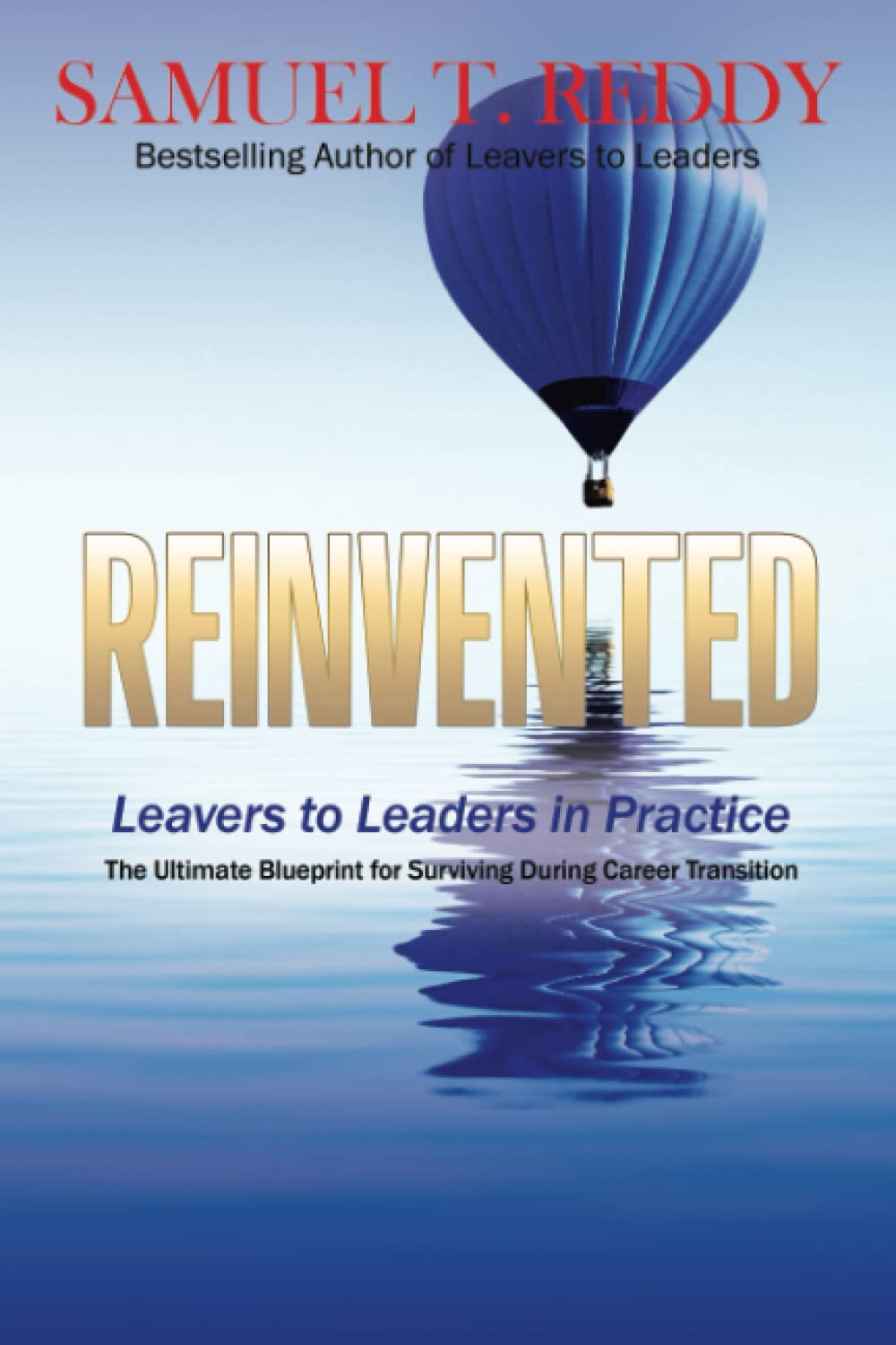 REINVENTED: Leavers to Leaders in Practice: The Ultimate Blueprint for Surviving During Career Transition