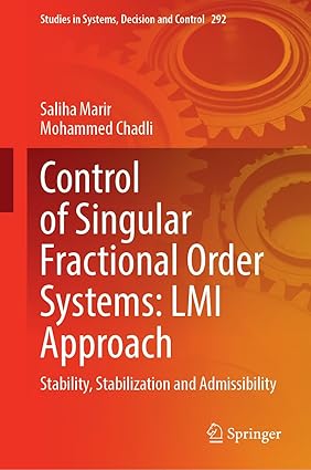 Control of Singular Fractional Order Systems:LMI Approach:Stability, Stabilization and Admissibility:292 (Studies in Systems, Decision and Control, 292)