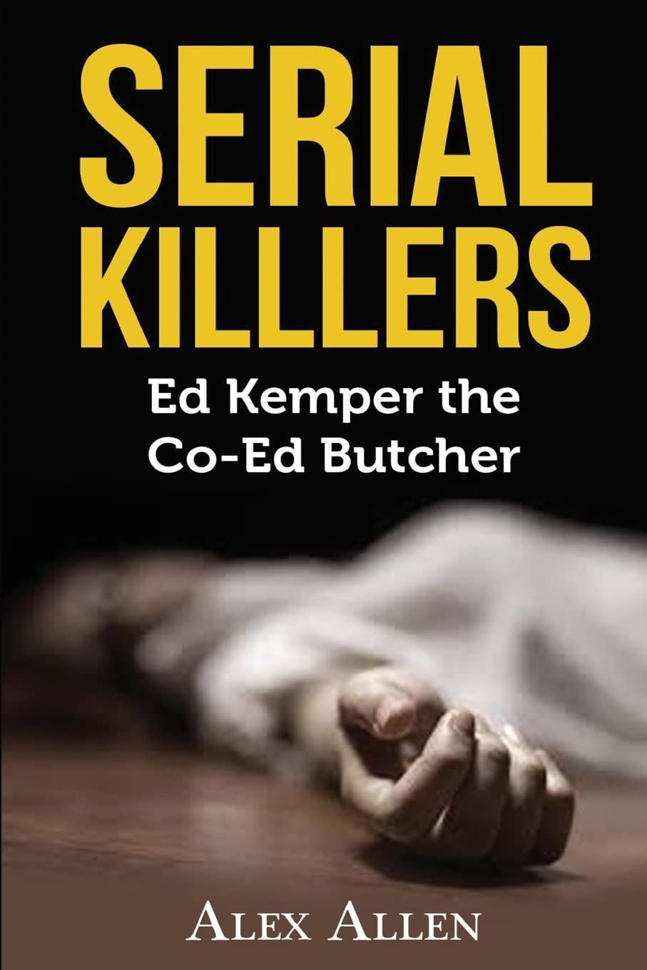 Serial Killers: Ed Kemper the Co-ed Killer