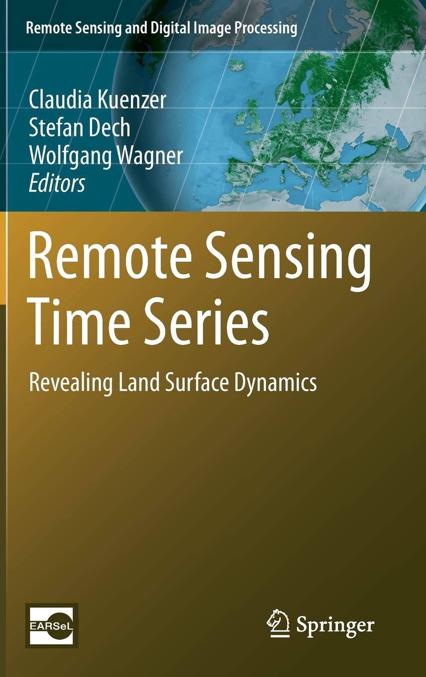 Buy Remote Sensing Time Series: Revealing Land Surface Dynamics: 22 ...