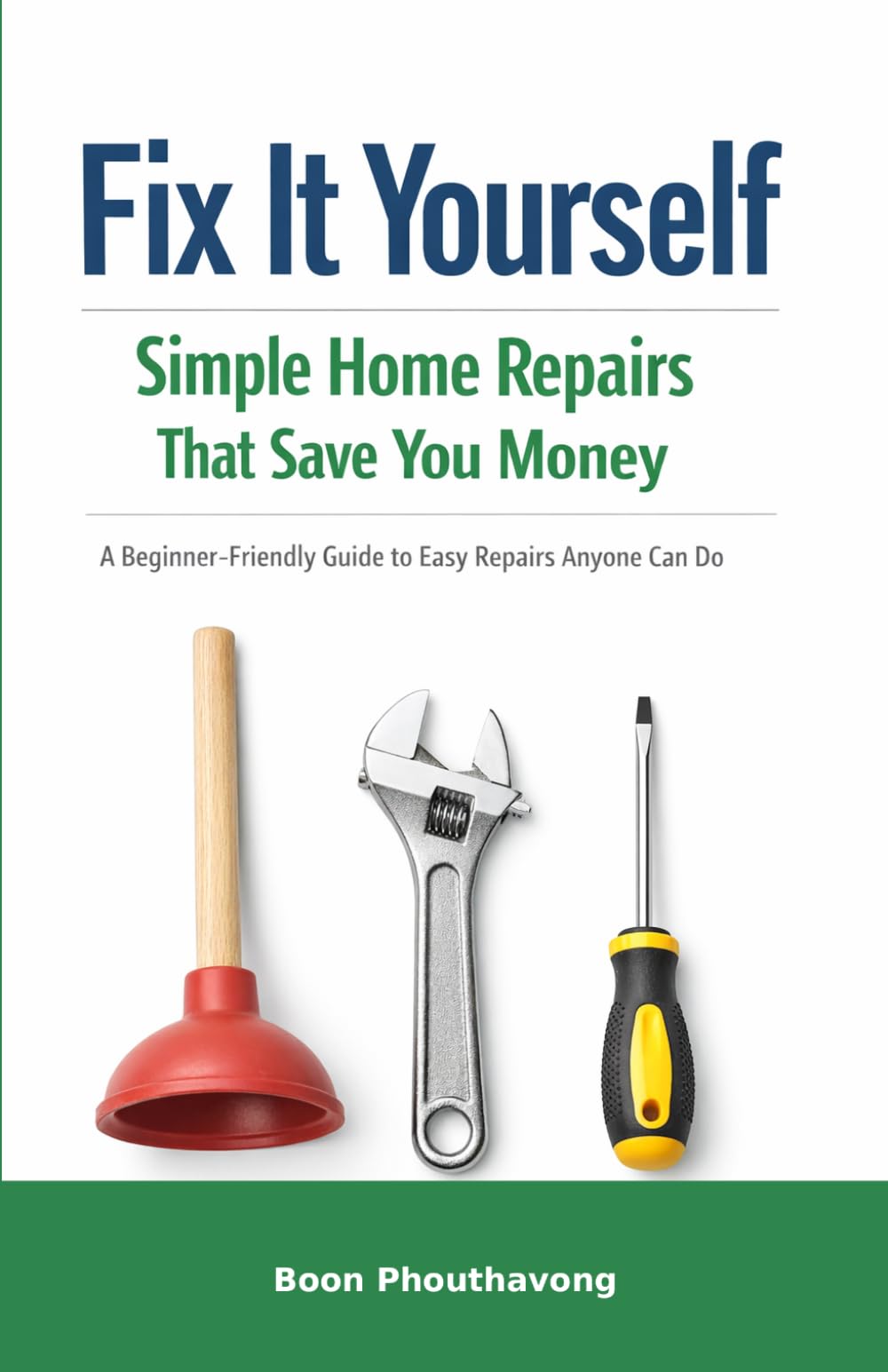 Fix It Yourself: Simple Home Repairs That Save You Money: A Beginner-Friendly Guide to Easy Repairs Anyone Can Do