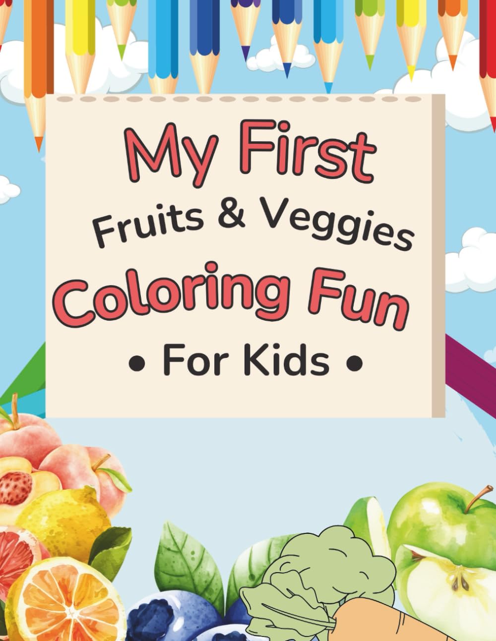 My First Fruits & Veggies Coloring Fun for Kids: Easy Coloring Pages for Kids Ages 3–8 | Boost Creativity and Fine Motor Skills