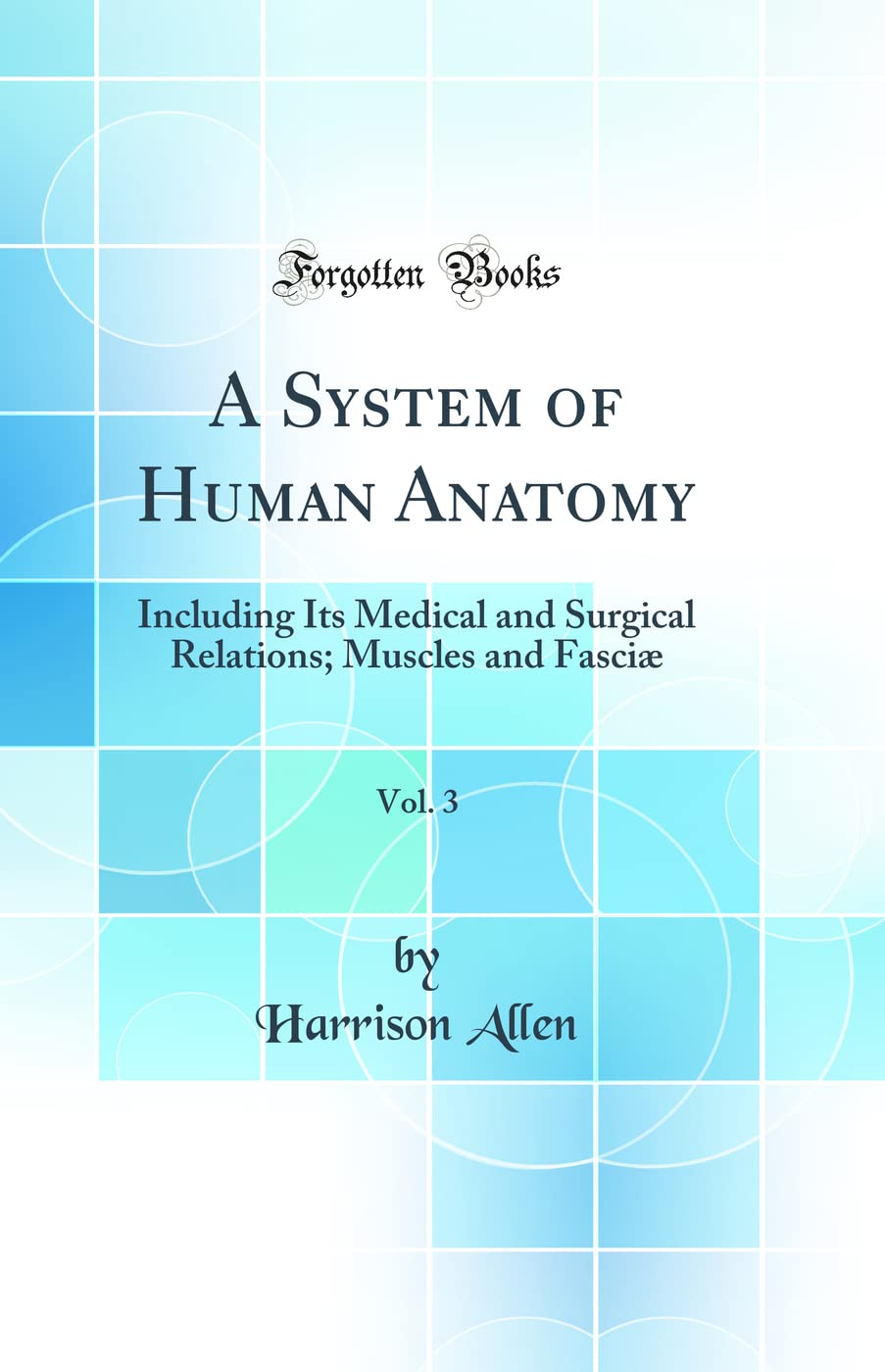 A System of Human Anatomy, Vol. 3 Including Its Medical and Surgical