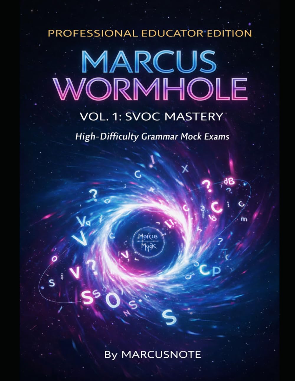 Marcus Wormhole Vol. 1: SVOC Mastery (Professional Educator Edition): High-Difficulty Grammar Mock Exams with Answer Key & Pedagogical Insights (Marcus Wormhole Series)