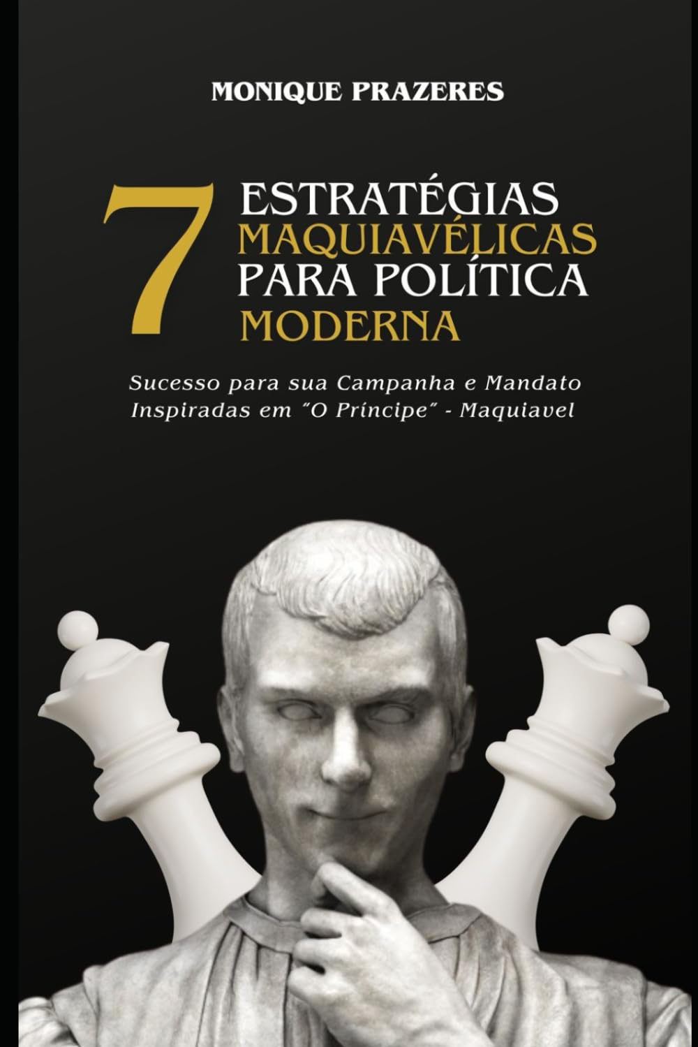 7 ESTRATÉGIAS MAQUIAVÉLICAS PARA POLÍTICA MODERNA - SUCESSO PARA SUA CAMPANHA ELEITORAL E MANDATO (Inspiradas em "O Príncipe" - Maquiavel)