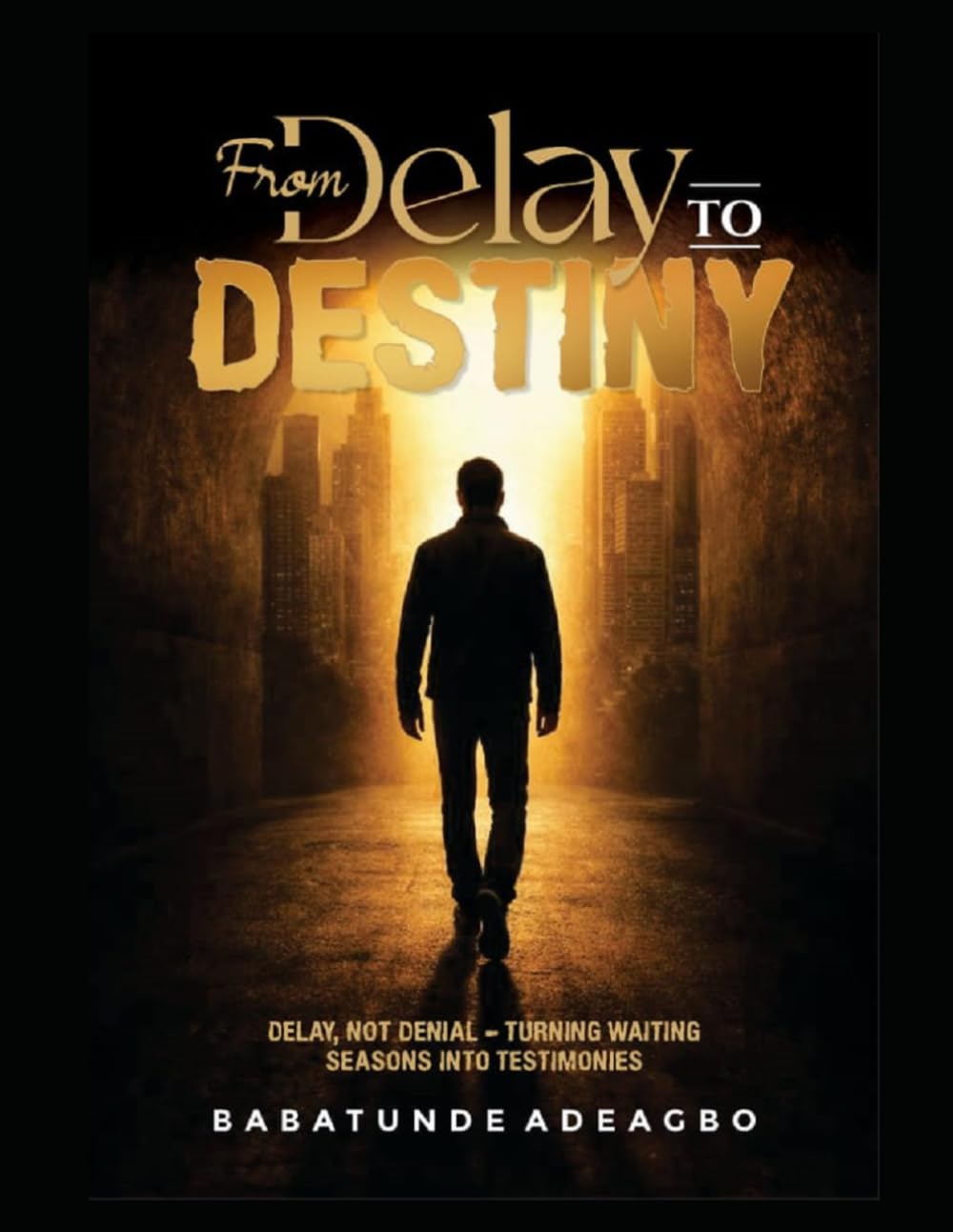 FROM DELAY TO DESTINY: Delay not denial - turning waiting seasons into testimonies