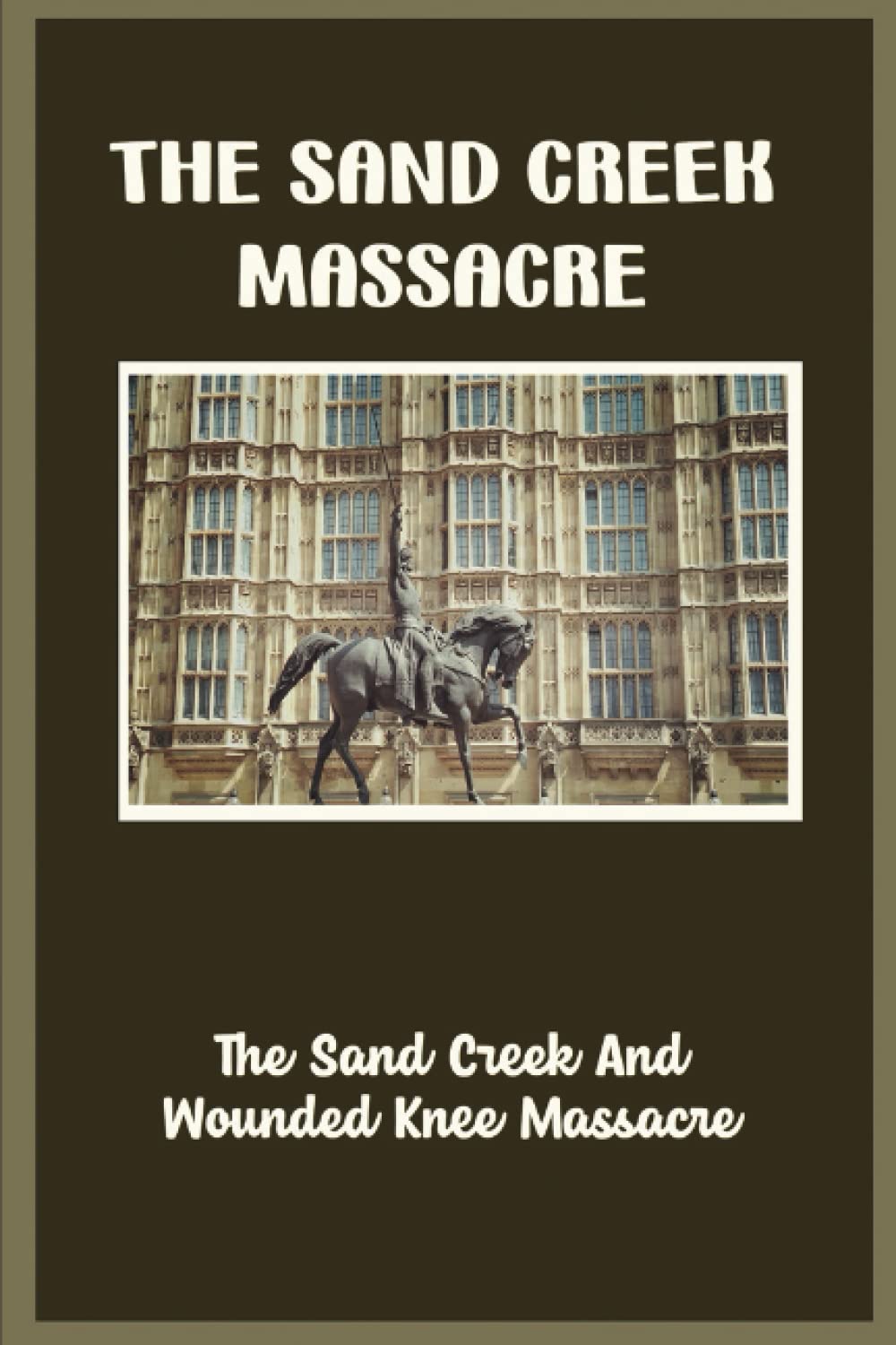 The Sand Creek Massacre: The Sand Creek And Wounded Knee Massacre
