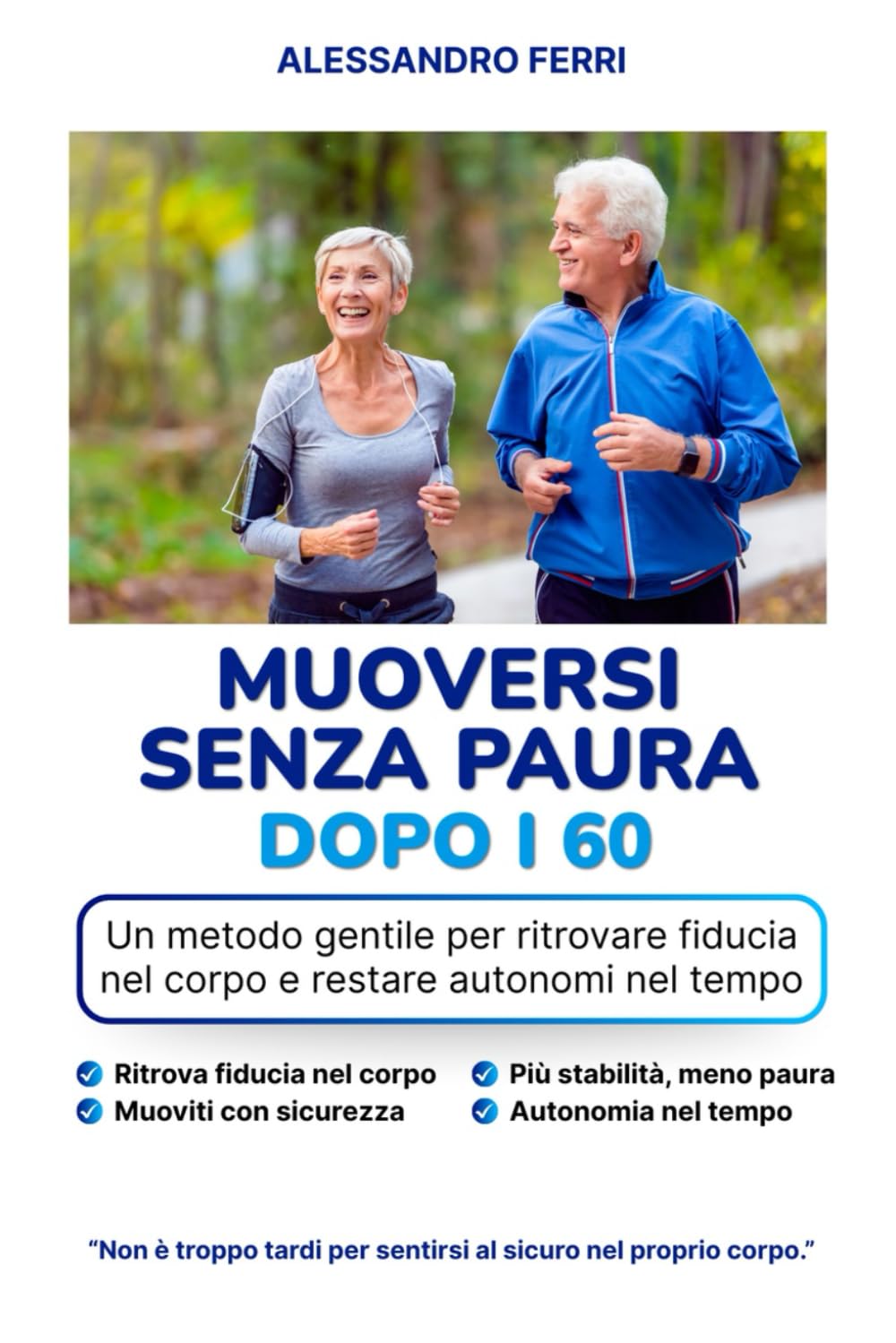 Muoversi senza paura dopo i 60: Un metodo gentile per ritrovare fiducia nel corpo e restare autonomi nel tempo