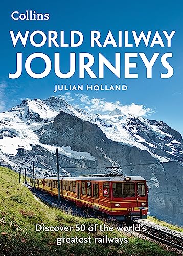 World Railway Journeys: Discover 50 of the world’s greatest railways