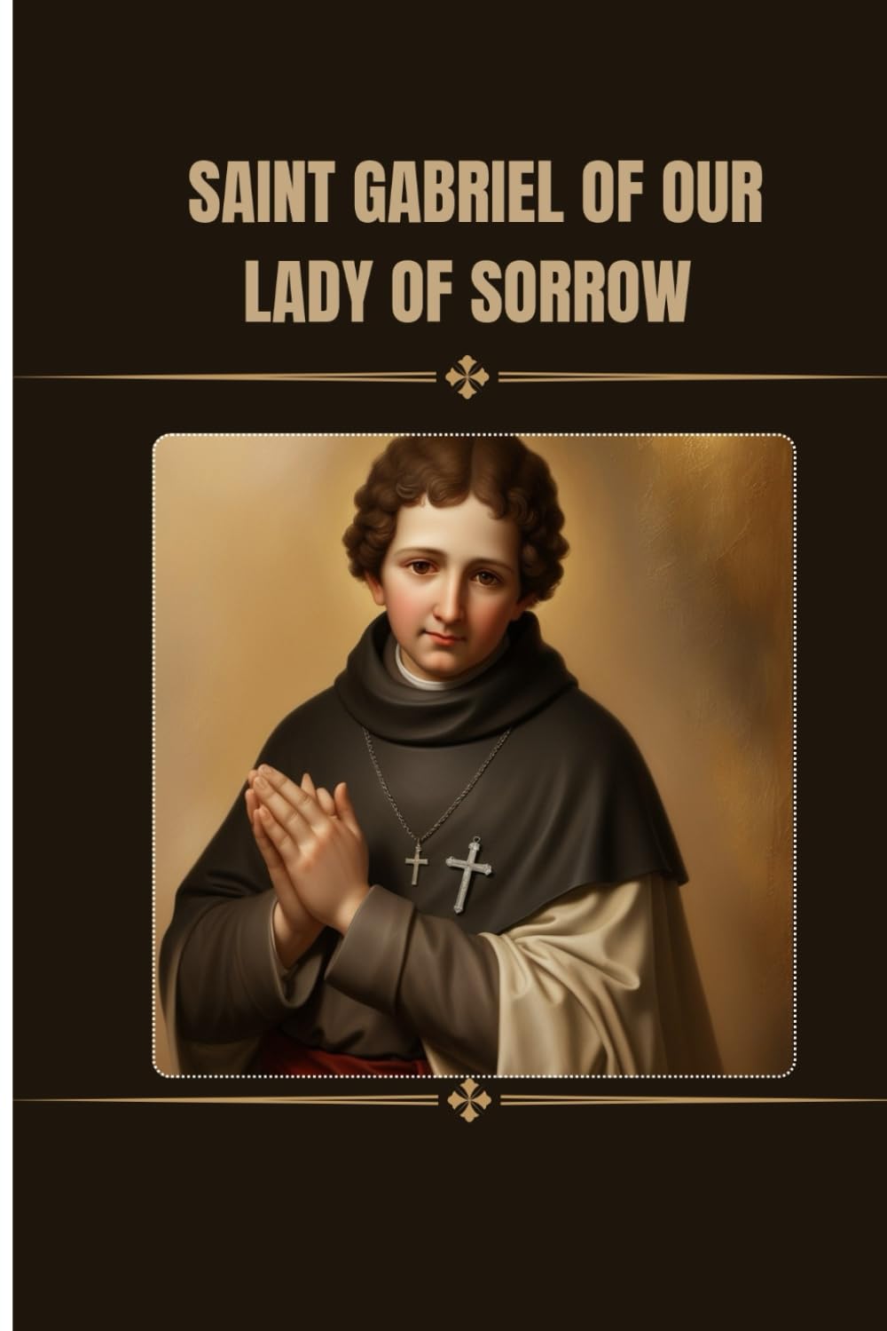 St Gabriel of our Lady of sorrows novena: Catholic novena prayers to saint Gabriel of our Lady of sorrows