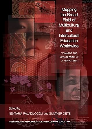 Mapping the Broad Field of Multicultural and Intercultural Education Worldwide: Towards the Development of a New Citizen Mapping the Broad Field of Multicultural and Intercultural Education Worldwide: Towards the Development of a New Citizen book cover