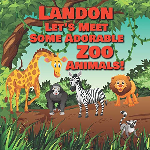Image of Landon Let's Meet Some Adorable Zoo Animals!: Personalized Baby Books with Your Child's Name in the Story - Children's Books Ages 1-3 (Personalized Books for Kids)