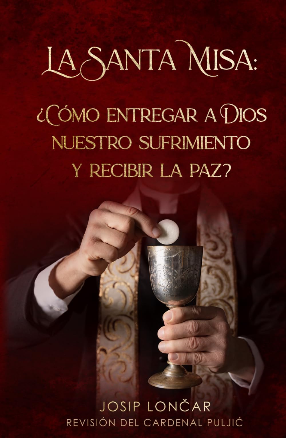 La Santa Misa: ¿CÓMO ENTREGAR A DIOS NUESTRO SUFRIMIENTO Y RECIBIR LA PAZ?
