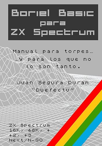Boriel Basic para ZX Spectrum: Manual para torpes...y para los que no lo son tanto (Boriel Basic for ZX Spectrum)
