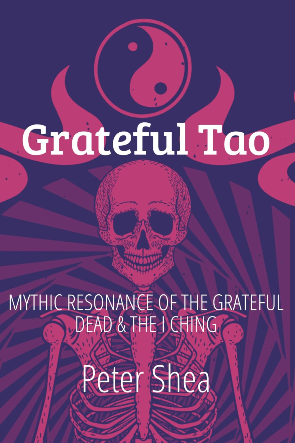 Grateful Tao: Mythic Resonance of the Grateful Dead and the I Ching