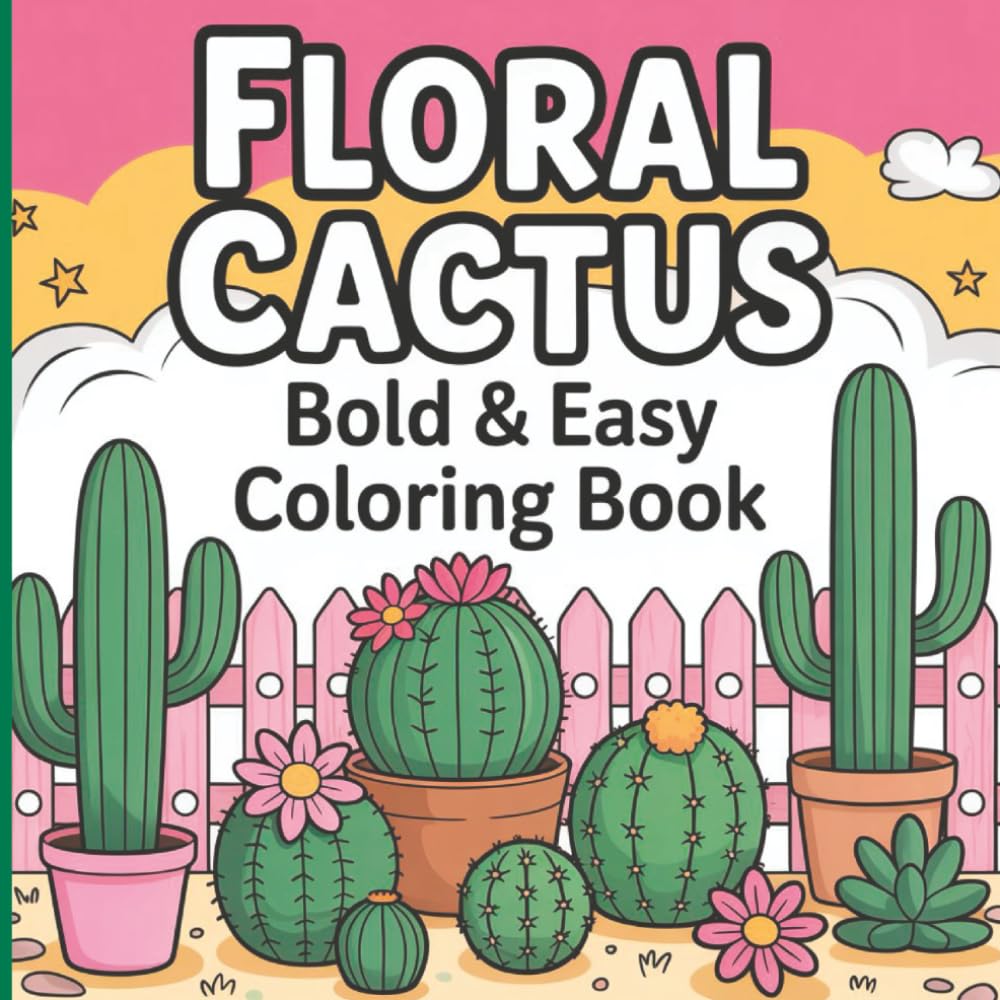Bold and Easy Floral Cactus Coloring Book: Relaxing Desert-Inspired Botanical Designs for Stress Relief and Mindful Coloring