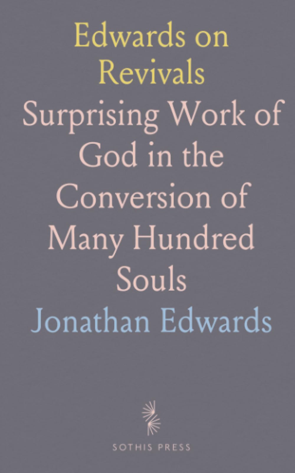 Edwards on Revivals: Surprising Work of God in the Conversion of Many Hundred Souls