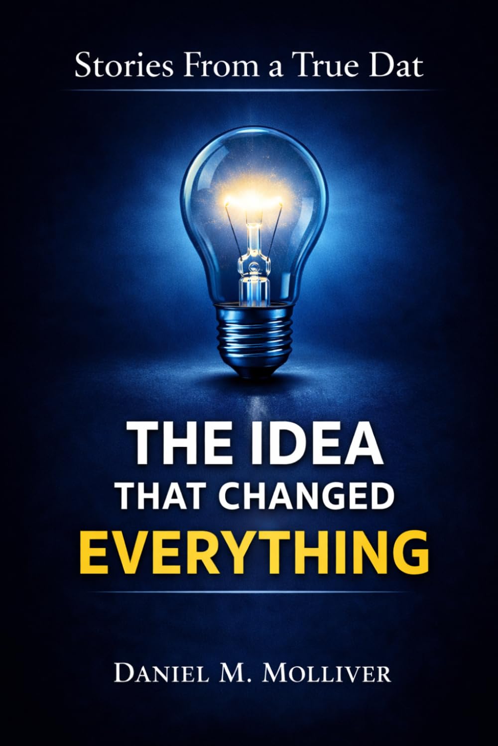 Stories From a True Dat: The Idea That Changed Everything