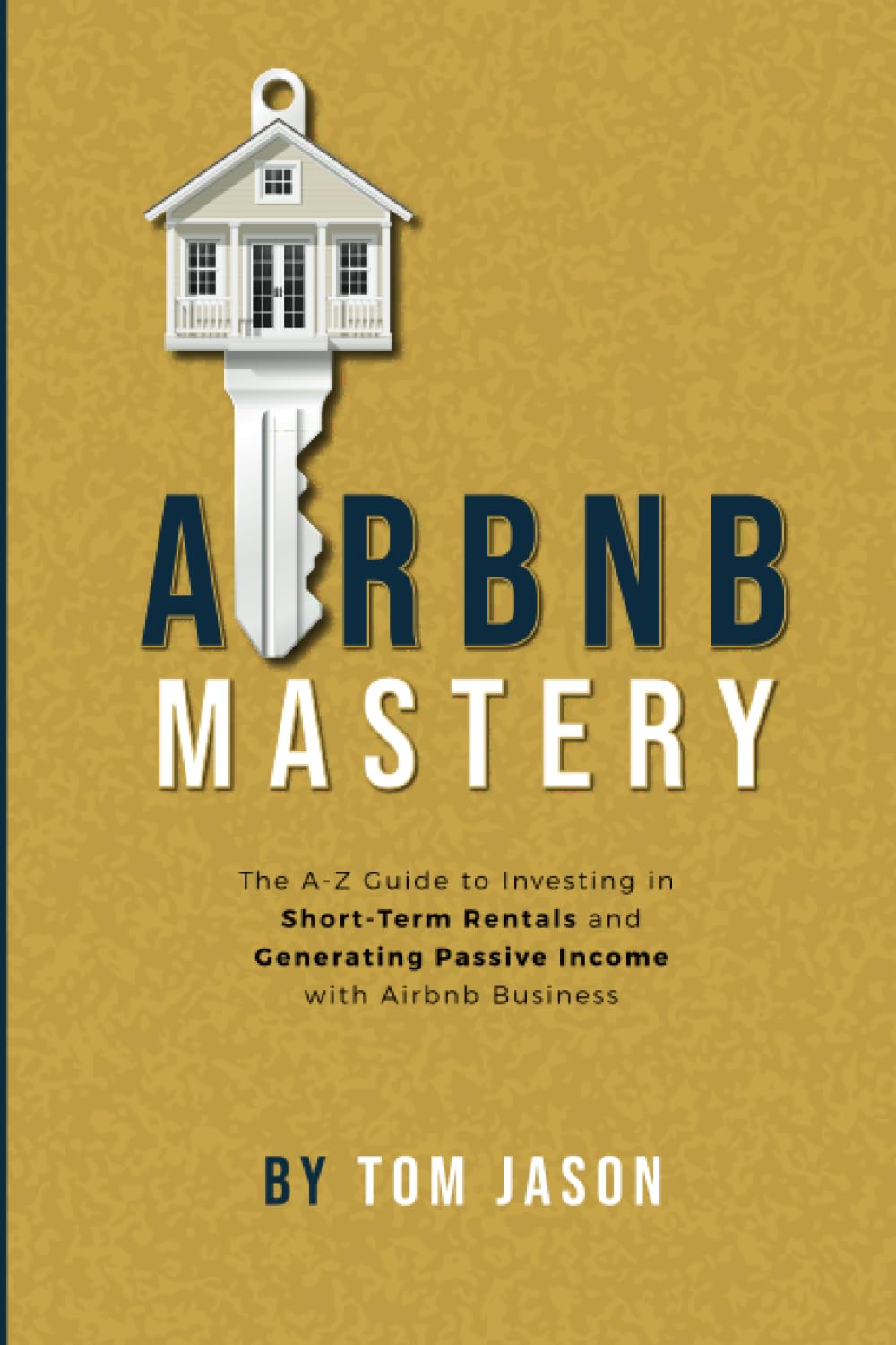 Airbnb Mastery: The A-Z Guide to Investing in Short-Term Rentals and Generating Passive Income with Airbnb Business
