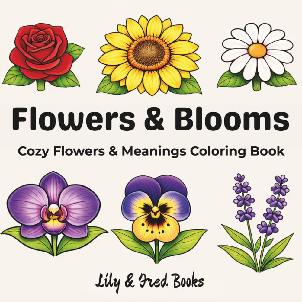 Flowers & Blooms: Cozy Flowers & Meanings Coloring Book (Lily & Fred Colors)