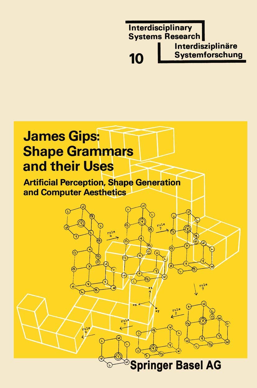 Shape Grammars and their Uses: Artificial Perception, Shape Generation and Computer Aesthetics (Interdisciplinary Systems Research)