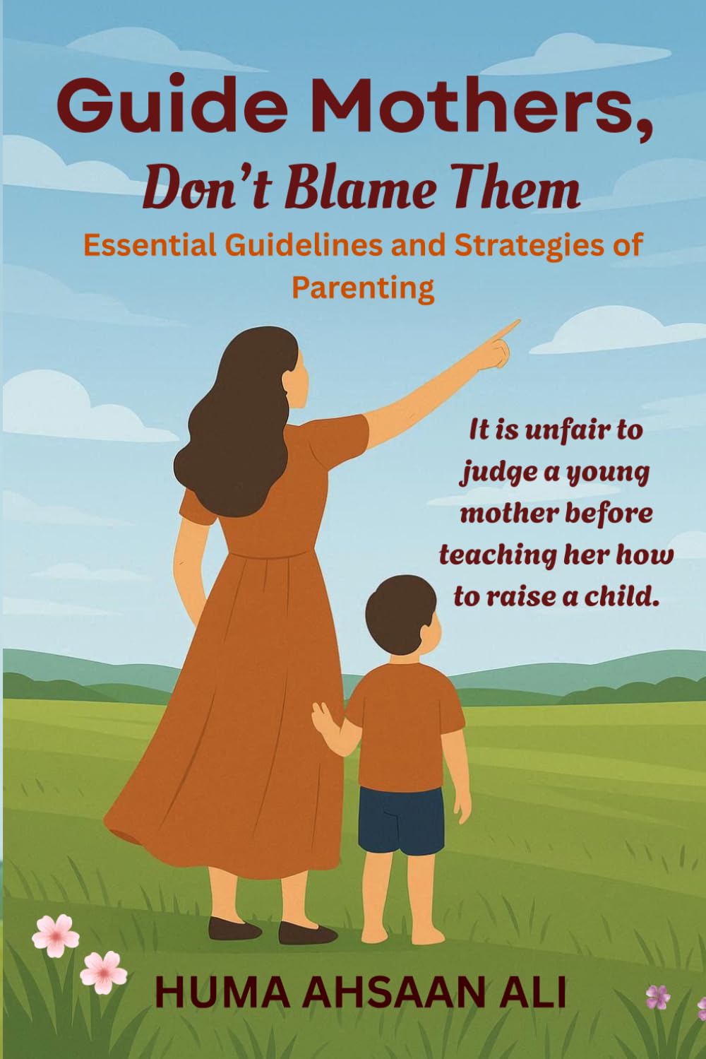 Guide Mothers, Don't Blame Them: Essential Guidelines and Strategies of Parenting