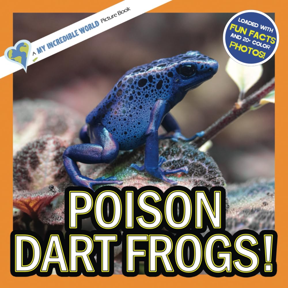 Poison Dart Frogs!: A My Incredible World Picture Book for Children (My Incredible World: Nature and Animal Picture Books for Children)