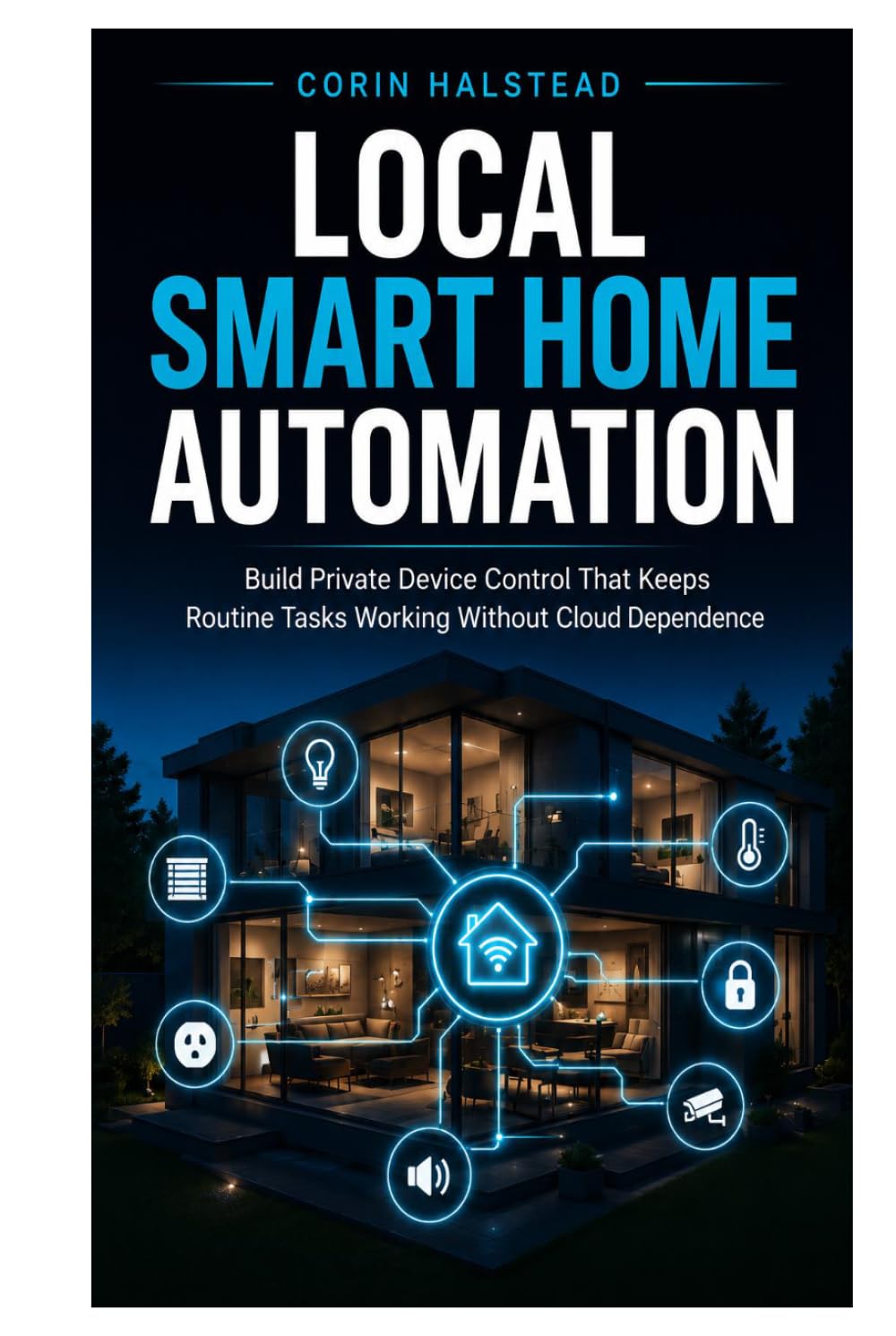 Local Smart Home Automation: Build Private Device Control That Keeps Routine Tasks Working Without Cloud Dependence