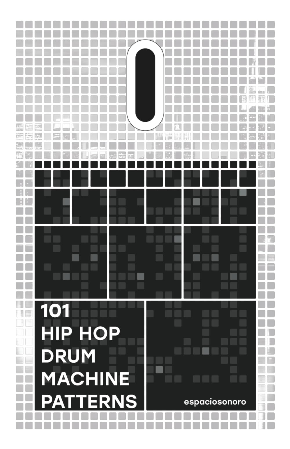 101 Hip Hop Drum Machine Patterns: Beats and Grooves for Producers, Musicians, and Enthusiasts (101 Patterns Series)