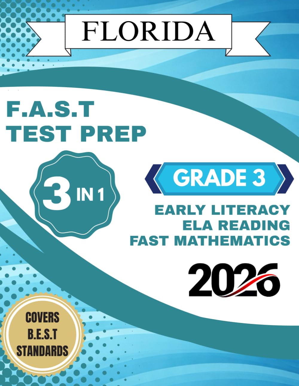 2026 Florida Grade 3 FAST Practice Workbook: 3 in 1 Comprehensive Literacy, Reading, and Math Test Preparation