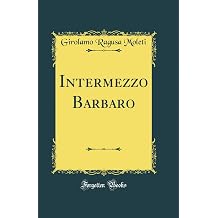 Intermezzo Barbaro Classic Reprint