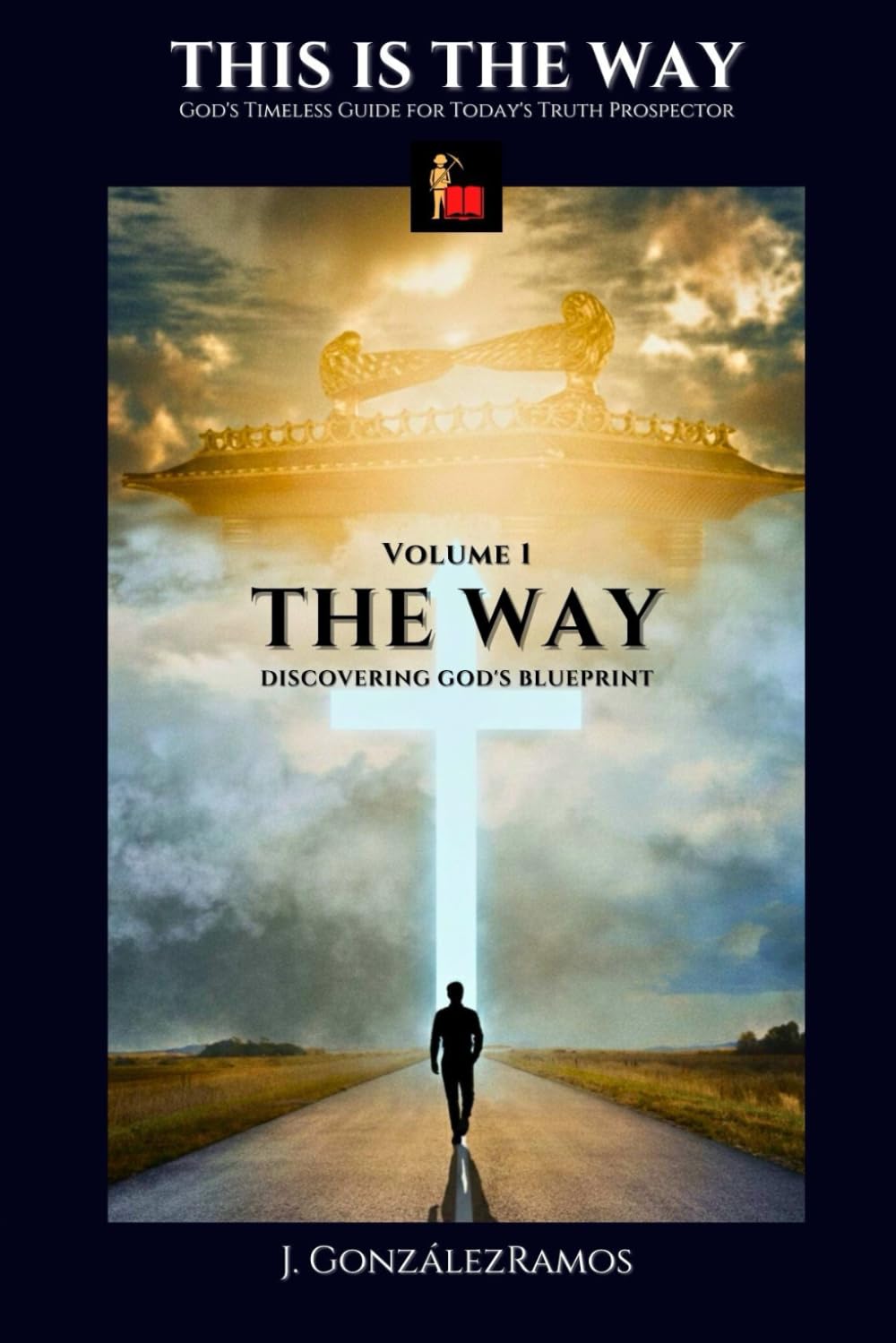 THE WAY: Discovering God's Blueprint: 1 (This Is The Way: God's Timeless Guide for Today's Truth Prospector)